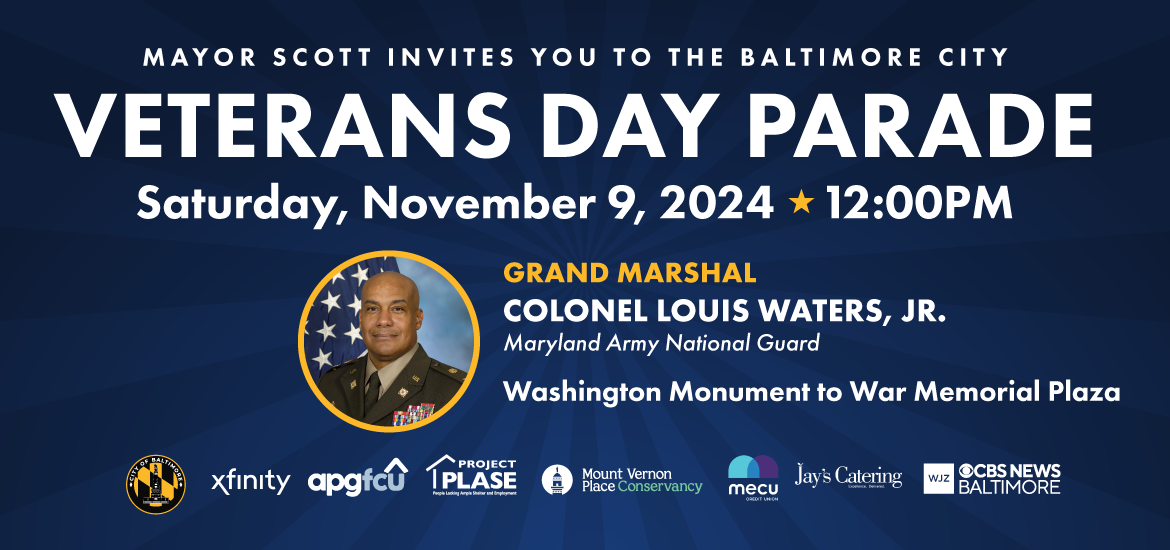 Mayor Scott invites you to the Baltimore City Veterans Day Parade.  11/09/24 @ 12:00 PM, Washington Monument to War Memorial Plaza.  Grand Marshal Col Louis Waters, Jr MD National Guard